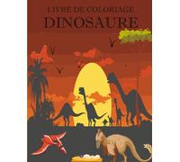 Livre de Coloriage Dinosaure - 100 Dessins Amusants pour Enfants de 6 à 10 Ans
