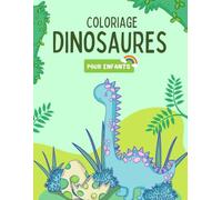 Livre de Coloriage Dinosaures pour Enfants: Stimule leur Imagination, Développe leur Motricité et Offre des Heures de Plaisir Sans Écrans!