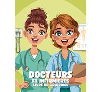 Livre de Coloriage Docteurs et Infirmières pour Enfants : Pages Amusantes et Éducatives à Colorier pour Garçons et Filles: 40+ Illustrations de ... Héros du Quotidien pour Enfants de 4 à 8 Ans