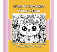 Livre de Coloriage d'Ours Kawaii. Ours en peluche mignons et adorables pour les enfants de 3 à 8 ans: Un livre de coloriage avec des ours kawaii pour ... leur créativité tout en s'amusant.