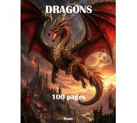 Livre de Coloriage Dragons: 100 Creatures Mythiques