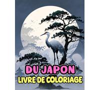 Livre De Coloriage Du Japon: Pages A Colorier De La Culture Et Esthétique Japonaises Des Objets Traditionnels Et Bâtiments Aux Personnes Et Mythologie ... Du Stress | Enfants Adultes Ados Seniors