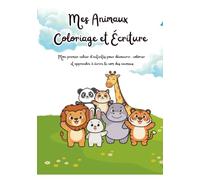 Livre de coloriage et d’écriture : Mes animaux: Mon premier cahier d’activités pour découvrir, colorier et apprendre à écrire le nom des animaux