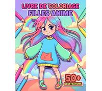 Livre de Coloriage Filles Anime: Plus De 50 Dessins Kawaii Uniques Pour Adolescentes : Un Super Cadeau Pour Les Vacances Et L'Anniversaire