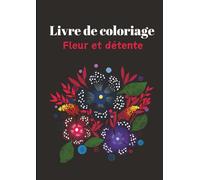 Livre de coloriage fleur et détente: livre de coloriage fleurs anti stress , A4 page blanche et verso noir , coloriage adulte , cadeau