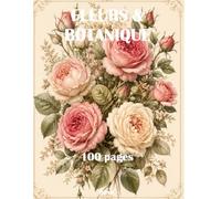 Livre de Coloriage Fleurs: 100 Fleurs Magnifiques