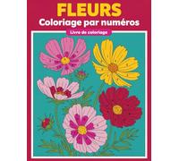 Livre de coloriage Fleurs à colorier par numéros: Coloriage de fleurs guidé par numéros pour moments relaxants - dessins simples et détaillés conçus ... la relaxation et le plaisir créatif