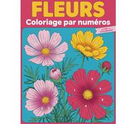 Livre de coloriage Fleurs à colorier par numéros: Livre de coloriage floral par numéros pour adultes - parfait pour se détendre, réduire le stress et ... d’une activité artistique calme et agréable