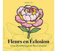 Livre de coloriage floral simple: Fleurs en Éclosion: 50 dessins de fleurs audacieux et faciles pour adultes, adolescents et seniors - Détente et anti-stress