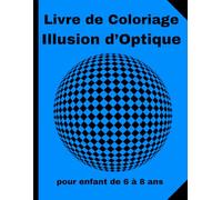 Livre de Coloriage Illusion d’Optique pour enfant de 6 à 8 ans: pour occuper votre enfant pendant les vacances, des coloriages amusants !