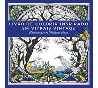 Livre de coloriage inspiré par le vitrail vintage: Un voyage artistique à travers des vitraux anciens à colorier