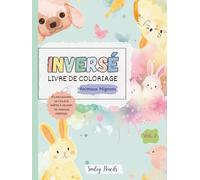 Livre de coloriage inversé : Animaux mignons (Vol. 2) : Le livre apporte les couleurs, toi tu apportes les idées: Livre d’activités de dessin et de gribouillage d’animaux pour enfants