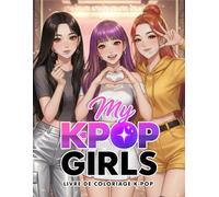 Livre de coloriage K-pop: My Kpop Girls: Grand livre de coloriage K-pop, Fashion et Anime Style - pour ados et adultes