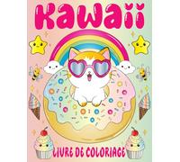 Livre de Coloriage Kawaii: Pages De Coloriage Amusantes Et Relaxantes De Doodles Kawaii, Conçues Avec Soin Pour Apporter Joie Et Créativité Aux Enfants Comme Aux Adultes