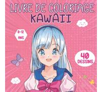 Livre de coloriage kawaii pour filles 8-12 ans: 40 dessins kawaii unique à colorier pour les filles | Des dessins super mignons, inspiration ... 9 ans, 10ans, 11ans, 12 ans | Enfants et ado