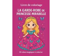 Livre de coloriage. La garde Robe de Princesse Mirabelle: 20 robes sublimes à coloriage