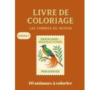 Livre de coloriage - Les timbres du monde - 40 animaux à colorier - volume 1: 40 animaux du monde à colorier - Un voyage ludique et relaxant à travers ... de philatélie, d'animaux, de voyages.