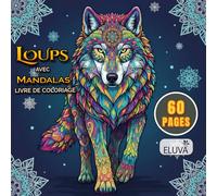 Livre De Coloriage Loups Avec Mandalas: 60 Dessins De Loups Inspirés Des Mandalas, Pour Explorer Le Coloriage En Douceur