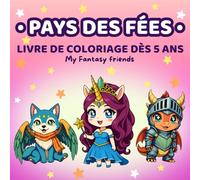 Livre de Coloriage Monde Féérique pour Enfants 5 Ans et Plus (Mes Amis Fantastiques): 50 illustrations magiques avec fées, licornes, dragons, lutins et créatures enchantées