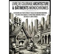 Livre De Coloriage Monochrome Architecture & Bâtiments: 50 Dessins Aux Traits Épais Et Faciles De Maisons Modernes, Villages Chaleureux Et Structures Urbaines Pour La Détente Et L'Anti-Stress