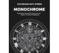 Livre de Coloriage Monochrome: Illustrations Monochromes pour une Évasion Créative et Relaxante - Adultes, Adolescents et Tous Âges