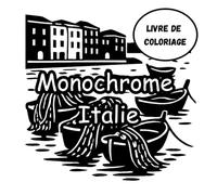 Livre de coloriage monochrome Italie: Dessins à Une Seule Teinte de Paysages, Architecture et Culture Italiennes - Scènes Apaisantes de Rome, Venise, Toscane et Plus pour Adultes