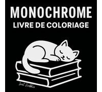 Livre de Coloriage Monochrome: Noir et Blanc pour des Moments de Cocooning et de Détente, Une Seule Couleur pour un Moment de Calme, Pour Adultes et Enfants