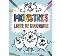 "Livre de coloriage monstres pour enfants: Des monstres drôles et mignons à colorier, avec des illustrations créatives pour les enfants à partir de 3 ans pour s'amuser et colorier