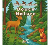 Livre de Coloriage Nature pour Adultes - Douce Nature: Collection Évasions Colorées - 30 illustrations relaxantes de forêts, animaux sauvages et paysages naturels