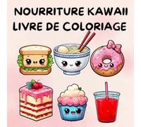 Livre De Coloriage Nourriture Kawaii: 50 Illustrations Kawaii À Colorier De Nourriture Et Snacks Trop Mignons Et Amusants Pour Enfants, Ados Et Adultes