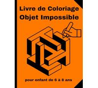 Livre de Coloriage Objet Impossible pour enfant de 6 à 8 ans: pour occuper les dix doigts de votre enfant pendant les vacances, des coloriages aux formes insolites !