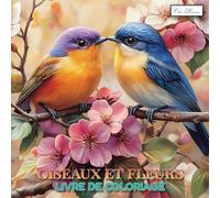 Livre de coloriage Oiseaux et Fleurs: Dessins relaxants avec oiseaux et motifs floraux - pivoines, orchidées, coquelicots et feuillages botaniques