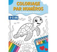 Livre de coloriage par numéros pour enfants de 8 à 12 ans: Des dessins amusants et éducatifs pour développer la créativité et la concentration