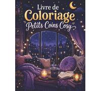 Livre de Coloriage Petits Coins Cosy: Pages anti-stress avec décors douillets, accessoires maison, fleurs, coussins et tasses de thé