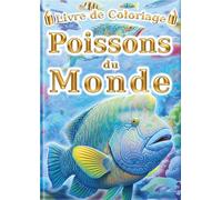 Livre de Coloriage: Poissons du Monde: Pour Enfants et Adultes : 60 Illustrations Uniques de Poissons. Le Cahier d'Activités Idéal pour la Créativité et la Relaxation Anti-Stress.