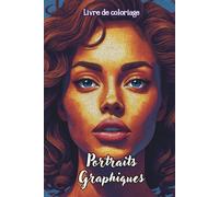 Livre de coloriage Portraits Graphiques: Portraits Graphiques 50 dessins artistiques. Art graphique, mosaïque et pixel. Visages stylisés en lignes ... modernes. Idéal pour la détente et créativité