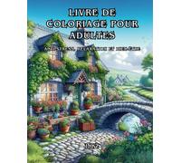 Livre de Coloriage pour Adultes: Anti-Stress, Relaxation et Bien-être: Mandalas, Détente, Zen, Thérapeutique, Méditation