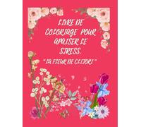 LIVRE DE COLORIAGE POUR APAISER LE STRESS "LA FLEUR DE CLITORI": Soulage ton stress en explorant les +80 illustration de la fleur de CLITORI