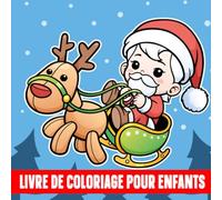 livre de coloriage pour enfants 2-5 ans: Livre De Coloriage Noël Pour Les Enfants 2-4,3-5,4-8,8-12 ans Cahier de coloriage pour Filles Et Garçons.