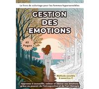Livre de Coloriage pour Femmes Hypersensibles - 65 Pages d’Art-Thérapie et Gestion des Émotions: Techniques d’Introspection et Relaxation par le ... Apaiser l’Anxiété et Stimuler la Créativité