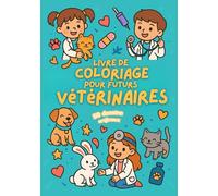 Livre de coloriage pour futurs vétérinaires: DéDécouvre le métier de vétérinaire à travers 50 scènes à colorier | Livre d’activités pour enfants de 4 à 10 ans amoureux des animaux