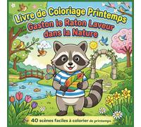 Livre de Coloriage Printemps : Gaston le Raton Laveur dans la Nature: 40 scènes faciles à colorier avec fleurs, animaux et paysages de printemps - coloriage apaisant pour enfants et adultes