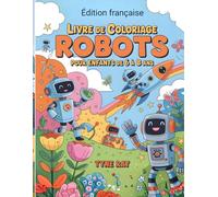 Livre de coloriage Robots pour enfants de 6 à 8 ans: Illustrations uniques pour stimuler la créativité, la concentration et le plaisir sans écran