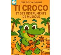 Livre de coloriage Ti Croco et ses instruments de musique: 42 pages à colorier pour enfants à partir de 2 ans