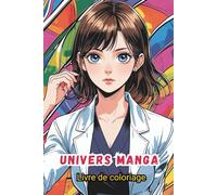 Livre de coloriage Univers manga: 50 illustrations de héros et héroïnes inspirés des mangas, des dessins animés. Activité antistress et créative pour ... créatif et relaxant dans l’univers japonais