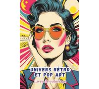 Livre de coloriage Univers rétro et POP ART: 50 designs artistiques uniques à colorier : une expérience créative pour adultes et ados, libérez vos ... le stress et retrouvez détente et plaisir.