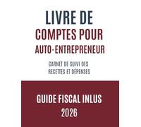 Livre de compte auto entrepreneur: Gérer la comptabilité de votre micro-entreprise - Carnet de suivi des recettes et dépenses - Guide fiscal en bonus