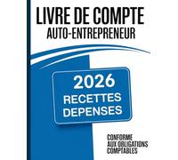 Livre de Compte Auto Entrepreneur Recettes - Dépenses: Registre des recettes et des achats micro entrepreneurs, Cahier de comptabilité, Conforme Aux obligations comptables Format A4