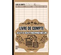 Livre de Compte Auto Entrepreneur: Registre comptable pour entrepreneurs individuels,Registre financier des travailleurs indépendants,Format A5 avec 120 pages.