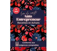 Livre de Compte Autoentrepreneur : Recettes et Achats: Cahier de Tenue de Comptes sur 4 Ans pour Autoentreprise | Livre de Recettes et Achats Conforme aux Exigences Légales -Grand Format A4